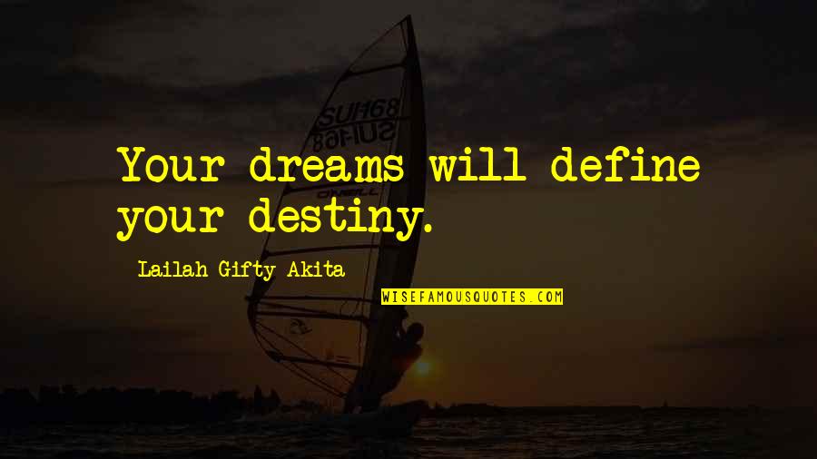 Define Wise Quotes By Lailah Gifty Akita: Your dreams will define your destiny.