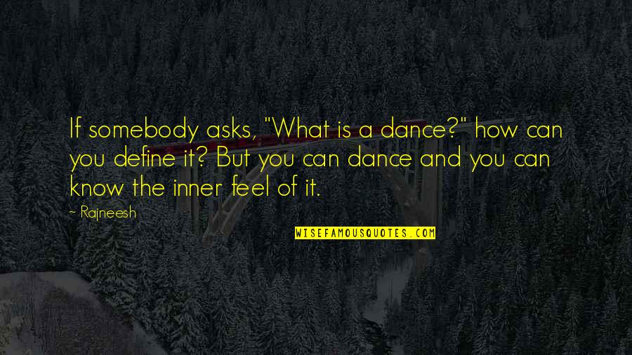 Define You Quotes By Rajneesh: If somebody asks, "What is a dance?" how