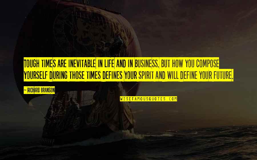 Define Your Own Life Quotes By Richard Branson: Tough times are inevitable in life and in
