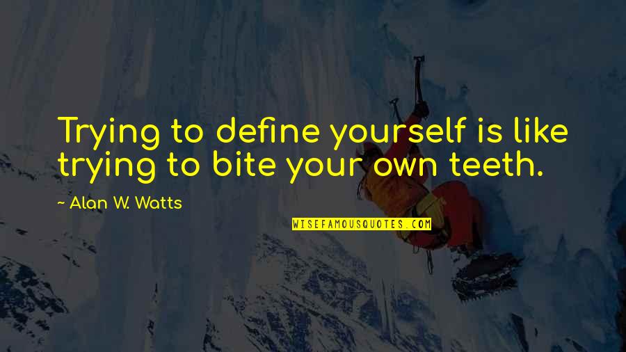 Define Yourself Quotes By Alan W. Watts: Trying to define yourself is like trying to