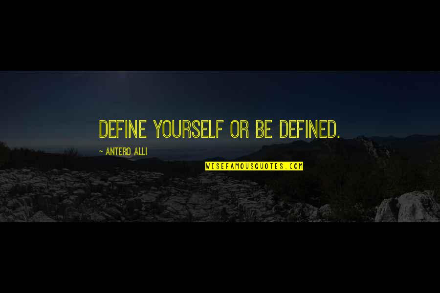 Define Yourself Quotes By Antero Alli: Define yourself or be defined.