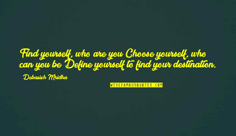 Define Yourself Quotes By Debasish Mridha: Find yourself, who are you?Choose yourself, who can