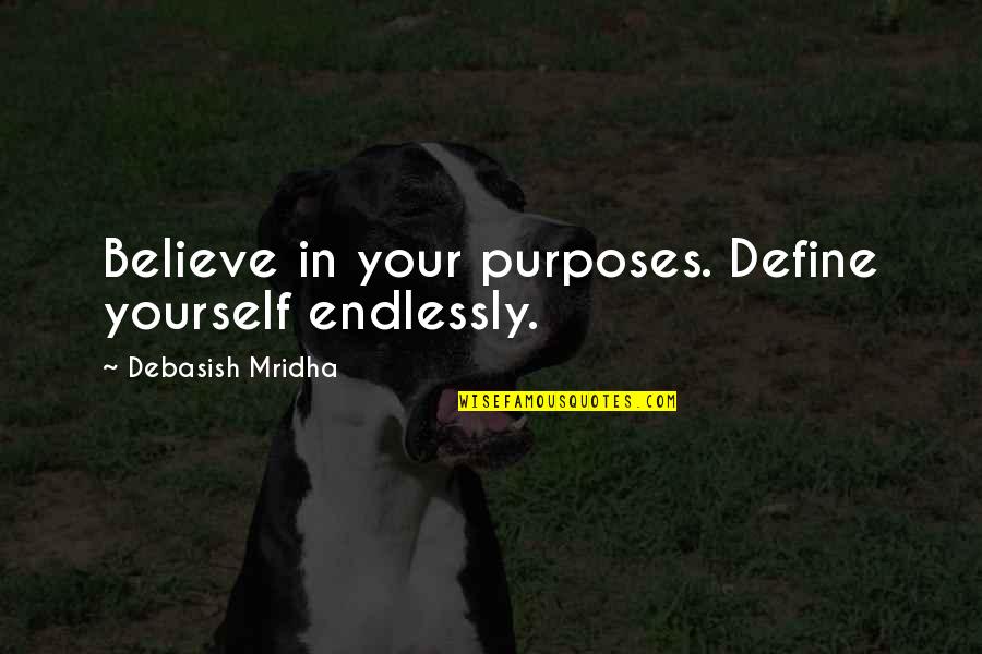 Define Yourself Quotes By Debasish Mridha: Believe in your purposes. Define yourself endlessly.