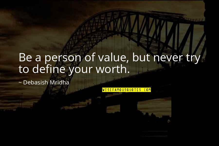 Define Yourself Quotes By Debasish Mridha: Be a person of value, but never try