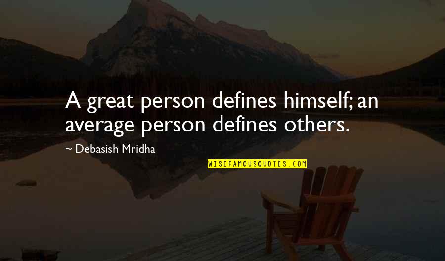 Define Yourself Quotes By Debasish Mridha: A great person defines himself; an average person
