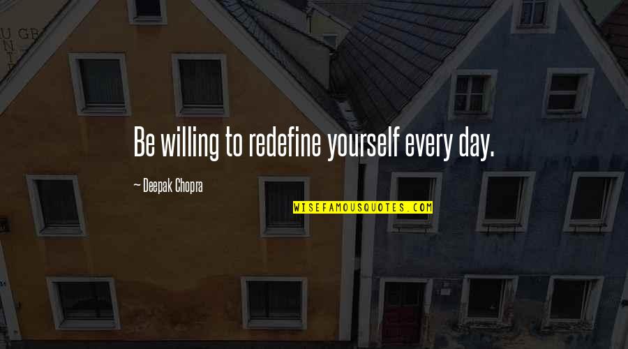 Define Yourself Quotes By Deepak Chopra: Be willing to redefine yourself every day.