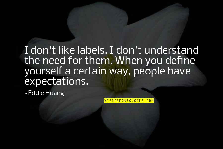 Define Yourself Quotes By Eddie Huang: I don't like labels. I don't understand the