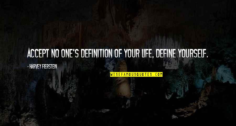 Define Yourself Quotes By Harvey Fierstein: Accept no one's definition of your life, define