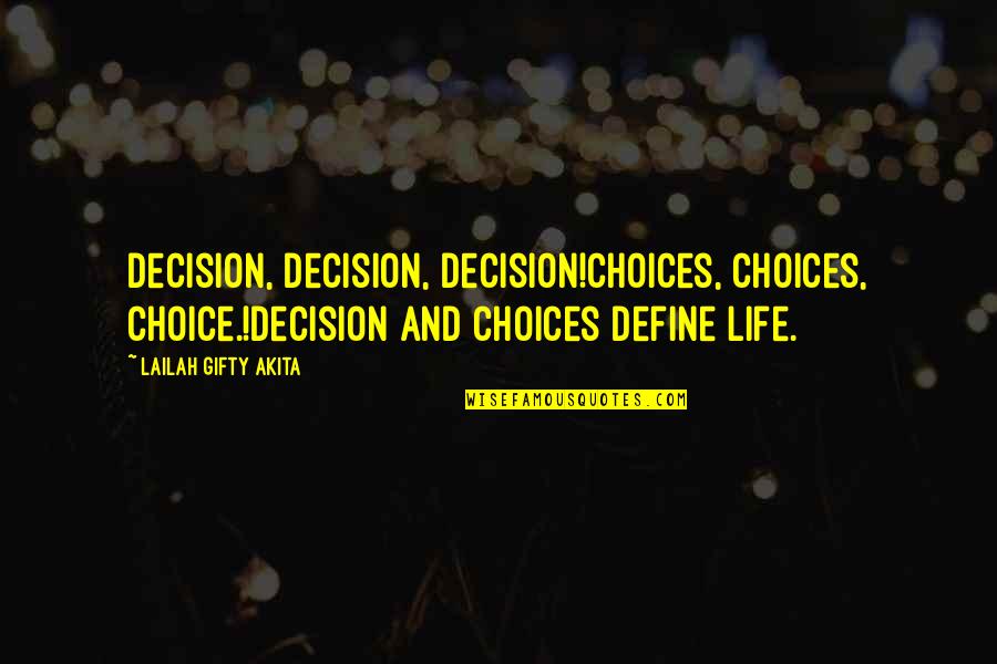 Define Yourself Quotes By Lailah Gifty Akita: Decision, Decision, Decision!Choices, Choices, Choice.!Decision and choices define