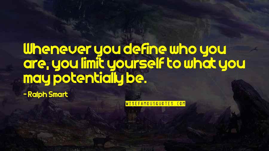 Define Yourself Quotes By Ralph Smart: Whenever you define who you are, you limit