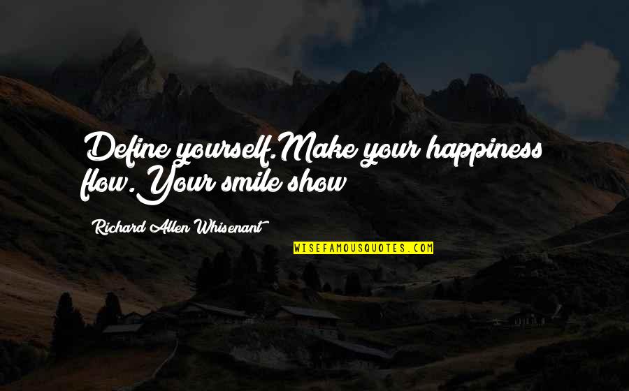 Define Yourself Quotes By Richard Allen Whisenant: Define yourself.Make your happiness flow.Your smile show