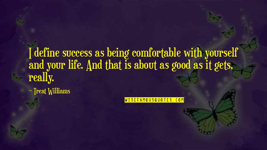 Define Yourself Quotes By Treat Williams: I define success as being comfortable with yourself