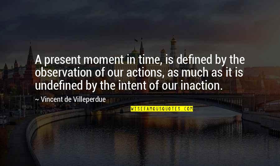 Defined By Actions Quotes By Vincent De Villeperdue: A present moment in time, is defined by