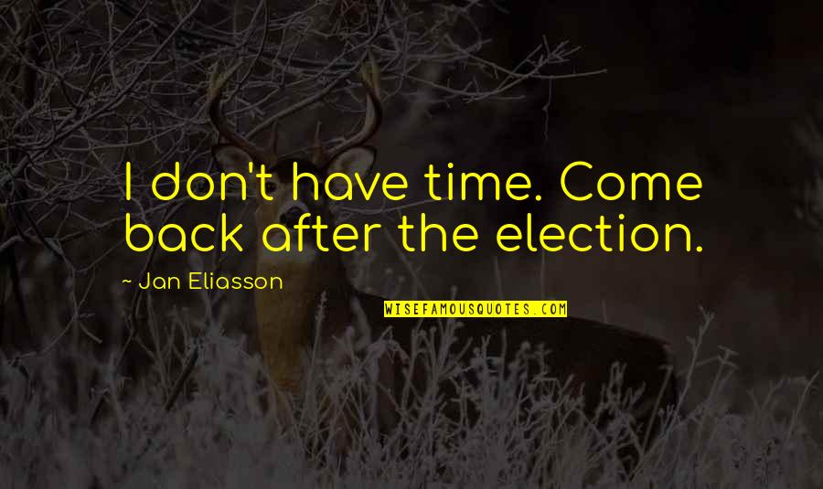 Defined By Kendrick Quotes By Jan Eliasson: I don't have time. Come back after the