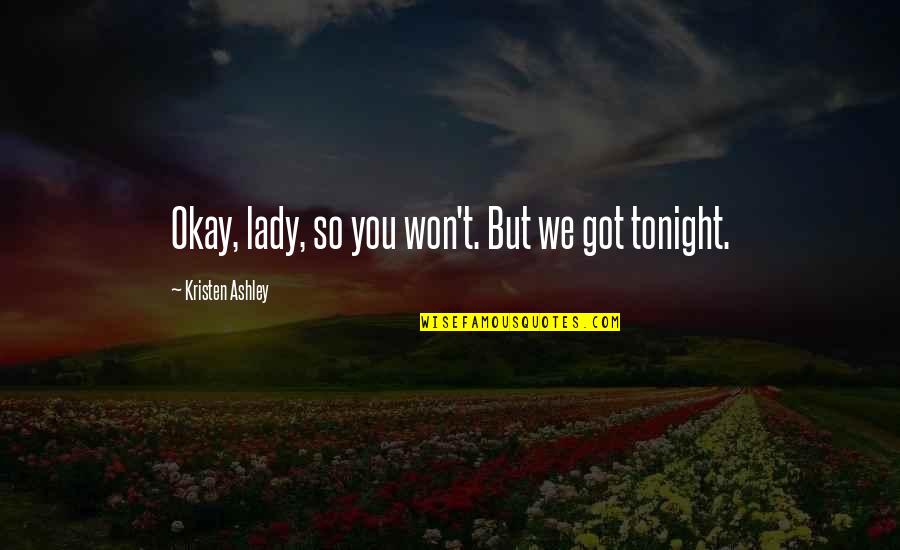 Defined By Kendrick Quotes By Kristen Ashley: Okay, lady, so you won't. But we got
