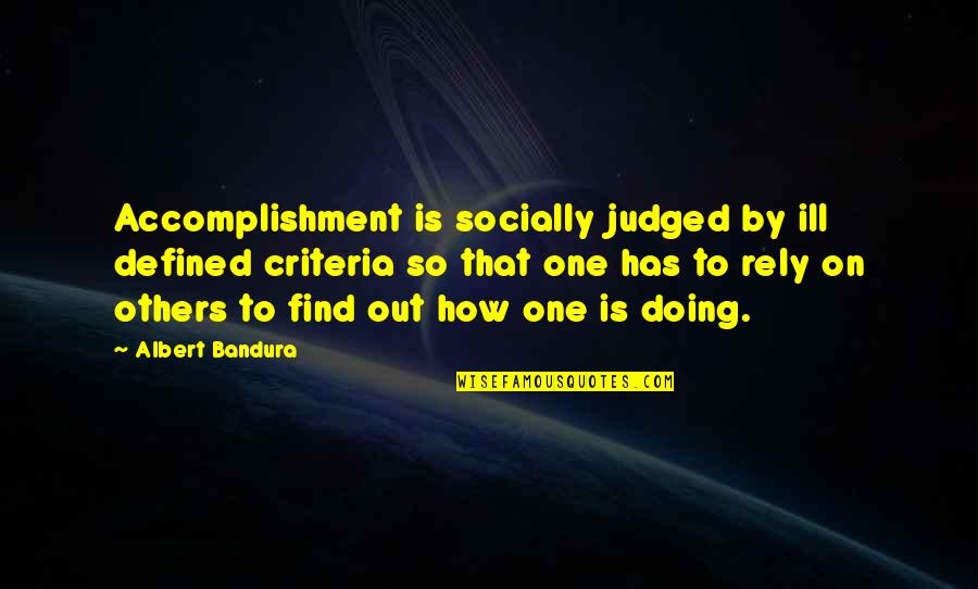 Defined By Others Quotes By Albert Bandura: Accomplishment is socially judged by ill defined criteria