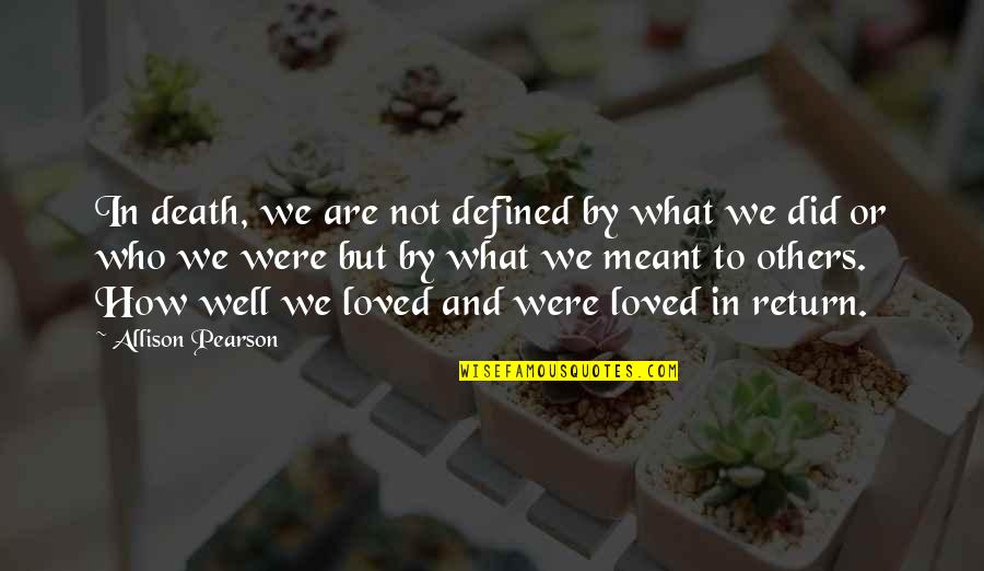 Defined By Others Quotes By Allison Pearson: In death, we are not defined by what