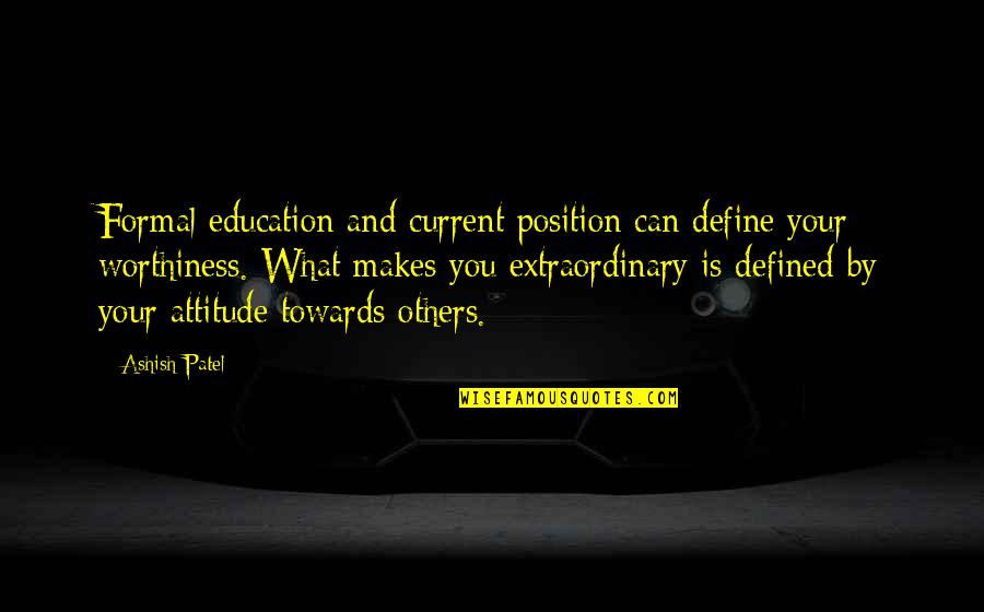 Defined By Others Quotes By Ashish Patel: Formal education and current position can define your