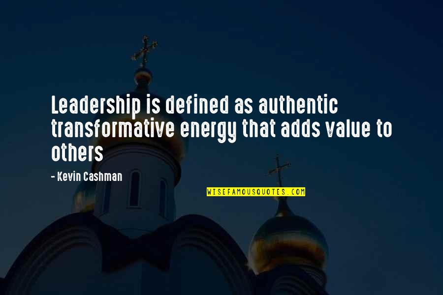Defined By Others Quotes By Kevin Cashman: Leadership is defined as authentic transformative energy that