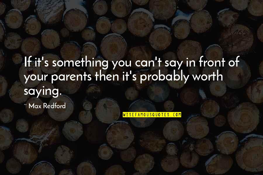 Defined By Others Quotes By Max Redford: If it's something you can't say in front