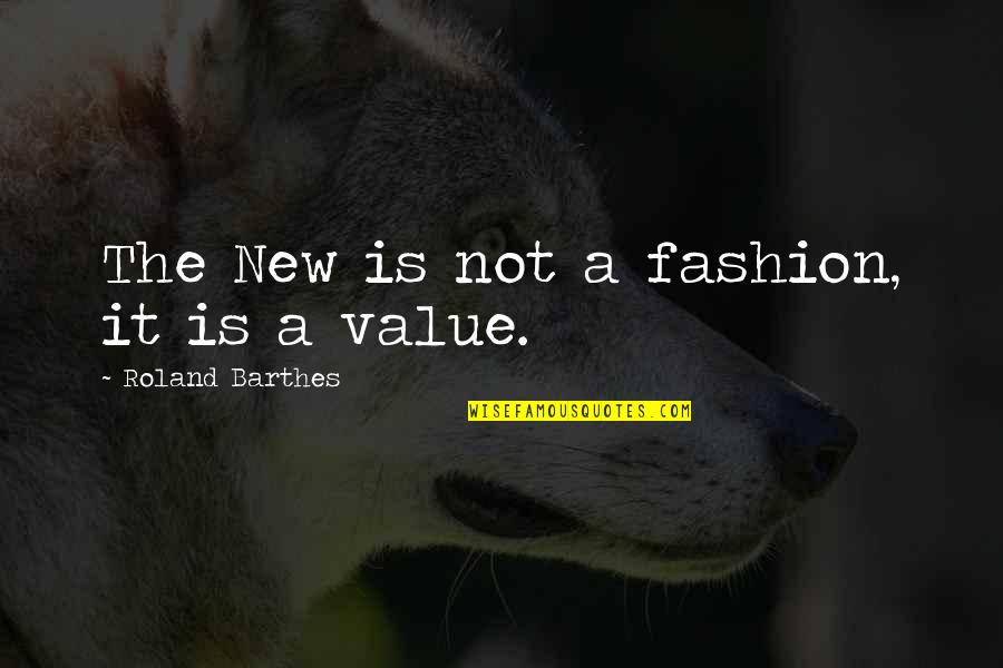 Defined By Others Quotes By Roland Barthes: The New is not a fashion, it is