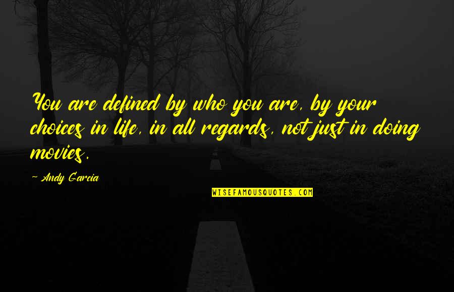 Defined By Quotes By Andy Garcia: You are defined by who you are, by