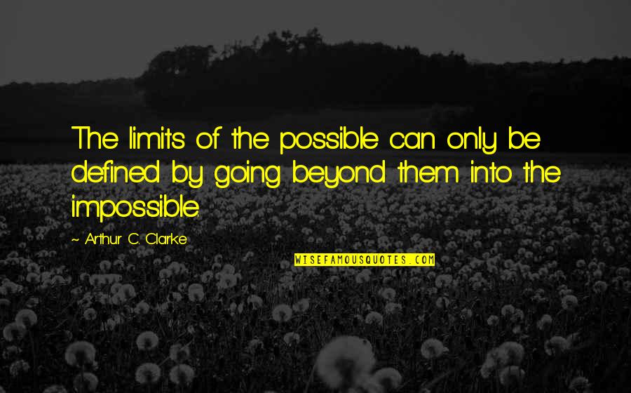 Defined By Quotes By Arthur C. Clarke: The limits of the possible can only be