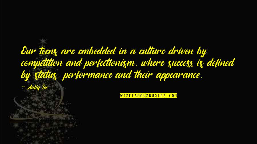 Defined By Quotes By Auliq Ice: Our teens are embedded in a culture driven
