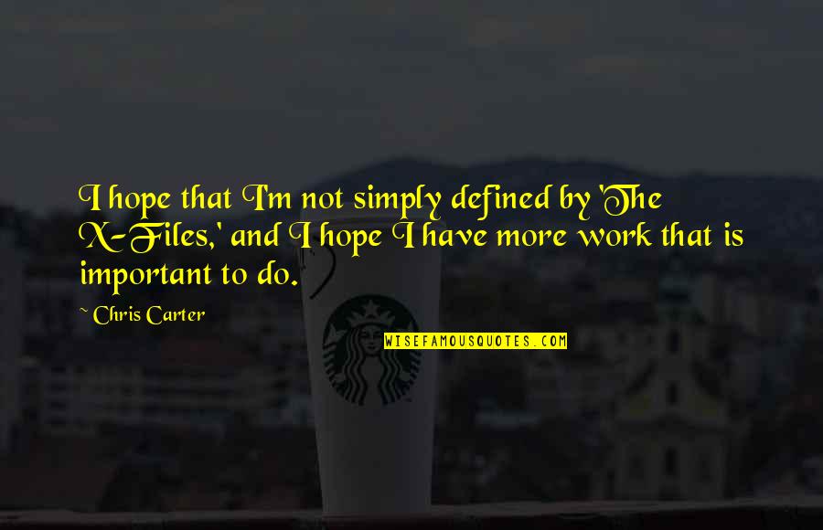 Defined By Quotes By Chris Carter: I hope that I'm not simply defined by