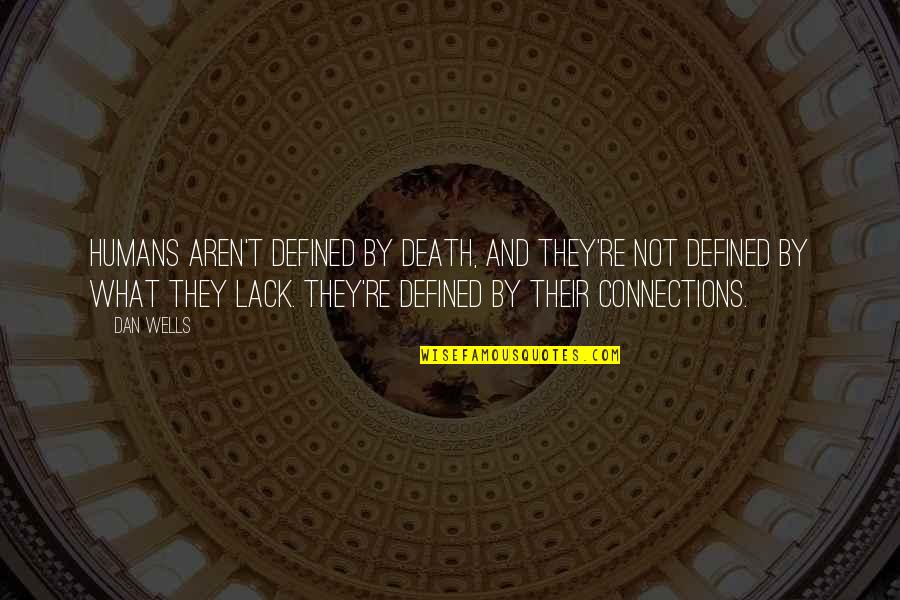Defined By Quotes By Dan Wells: Humans aren't defined by death, and they're not