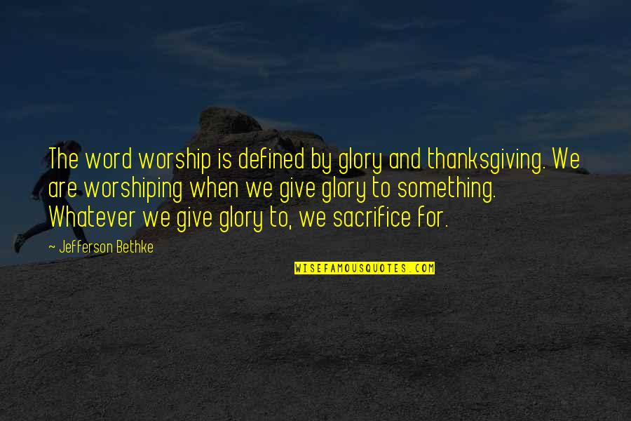 Defined By Quotes By Jefferson Bethke: The word worship is defined by glory and