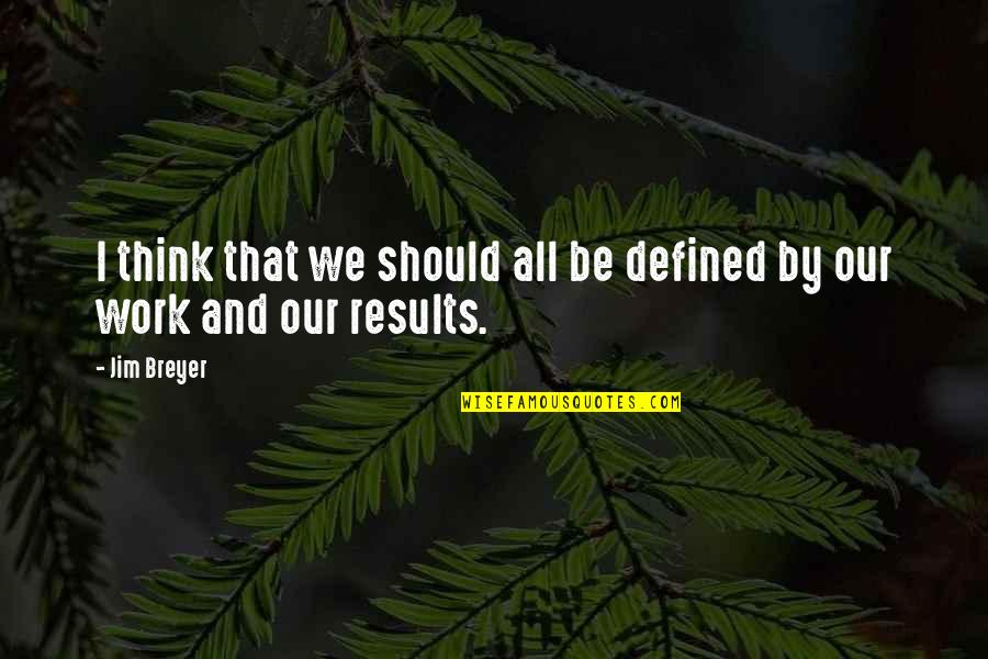 Defined By Quotes By Jim Breyer: I think that we should all be defined