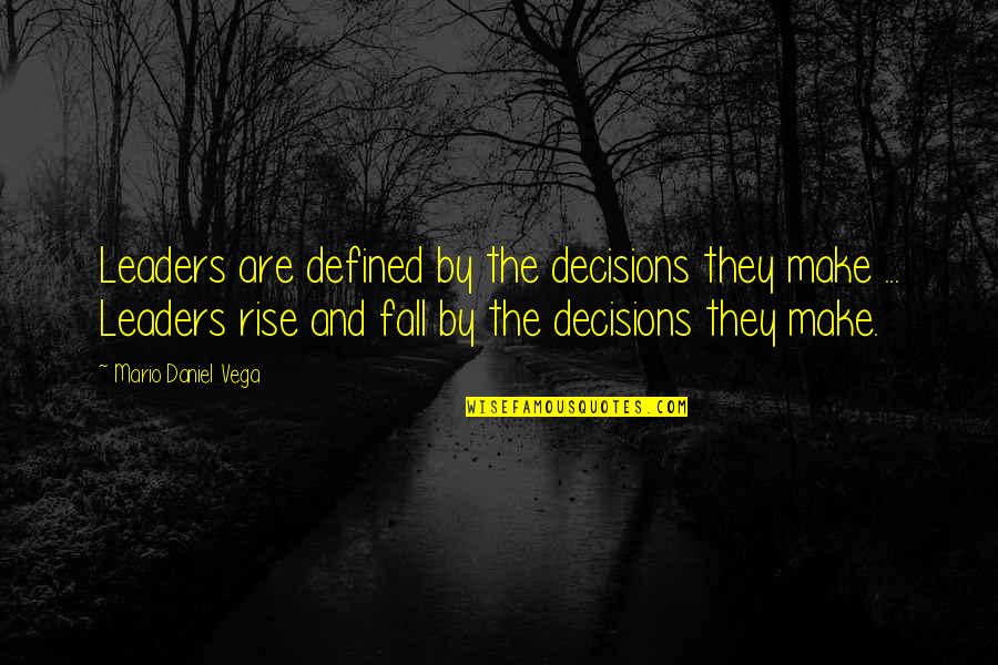 Defined By Quotes By Mario Daniel Vega: Leaders are defined by the decisions they make