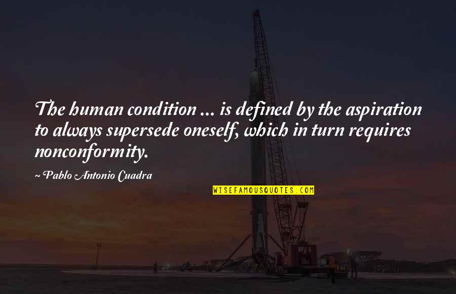 Defined By Quotes By Pablo Antonio Cuadra: The human condition ... is defined by the