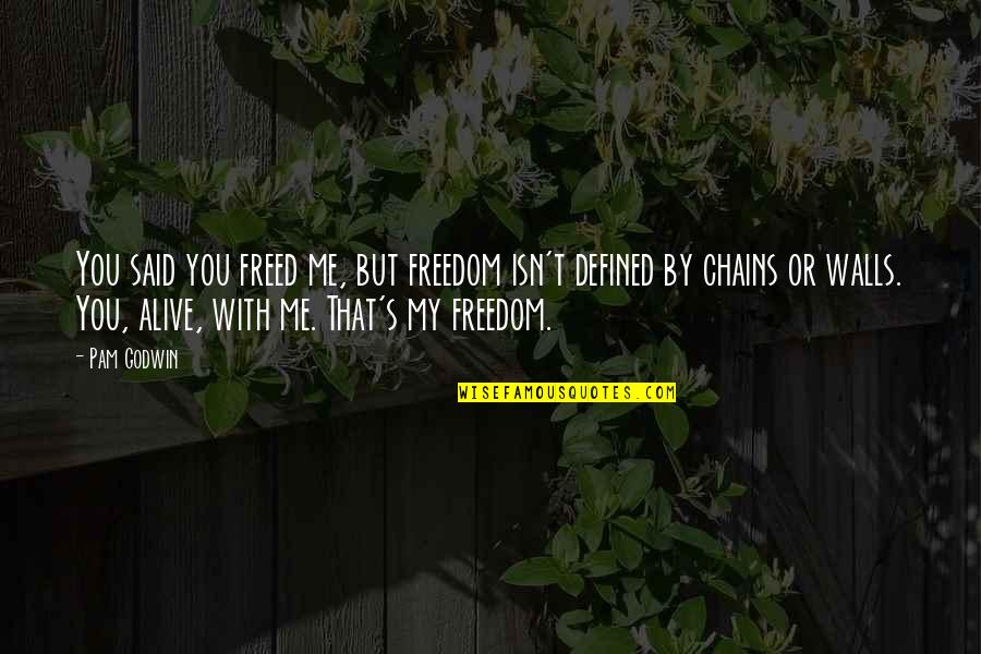 Defined By Quotes By Pam Godwin: You said you freed me, but freedom isn't