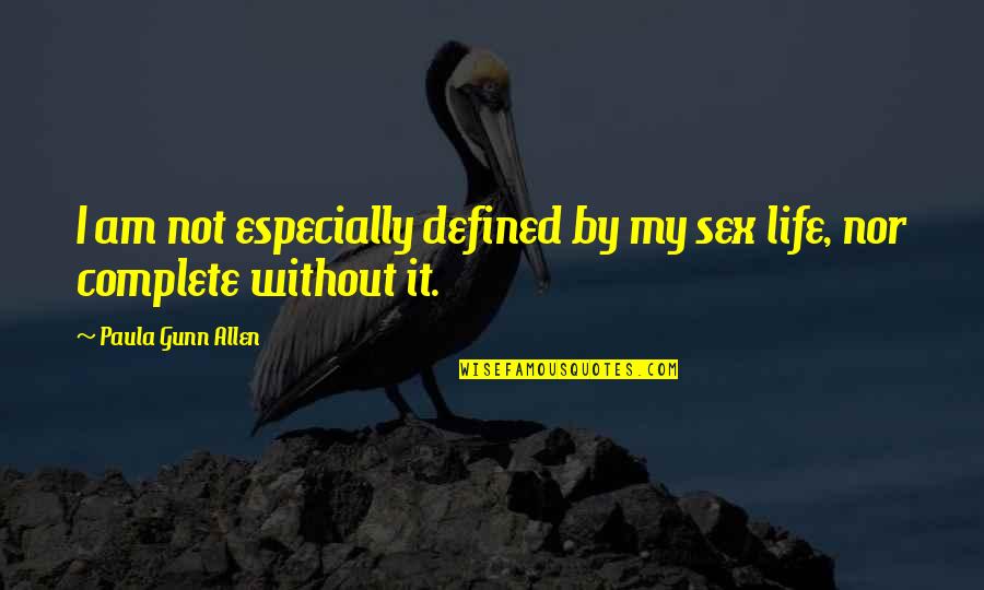 Defined By Quotes By Paula Gunn Allen: I am not especially defined by my sex