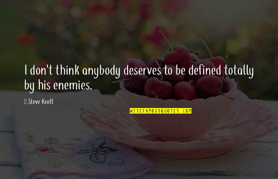 Defined By Quotes By Steve Kroft: I don't think anybody deserves to be defined