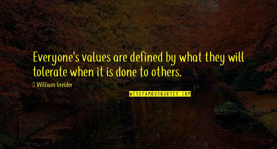 Defined By Quotes By William Greider: Everyone's values are defined by what they will