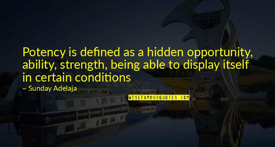 Defined Purpose Quotes By Sunday Adelaja: Potency is defined as a hidden opportunity, ability,