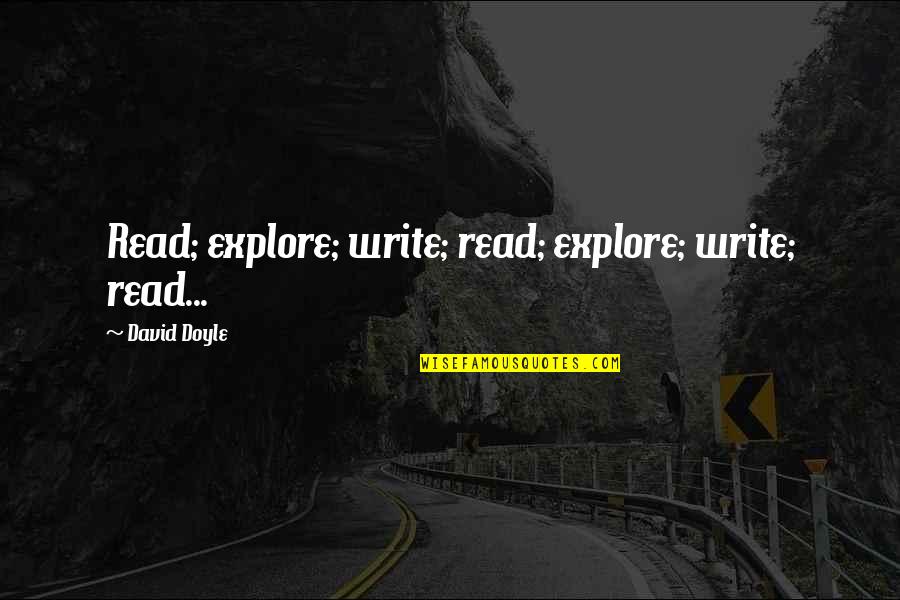 Definer Quotes By David Doyle: Read; explore; write; read; explore; write; read... Definer Quotes By David Doyle: Read; explore; write; read; explore; write; read...