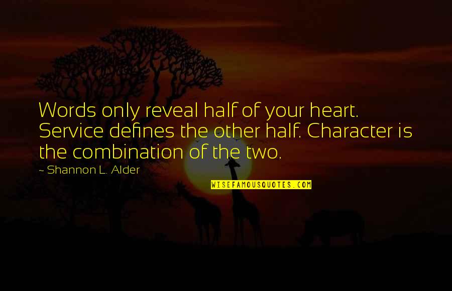 Defines Character Quotes By Shannon L. Alder: Words only reveal half of your heart. Service