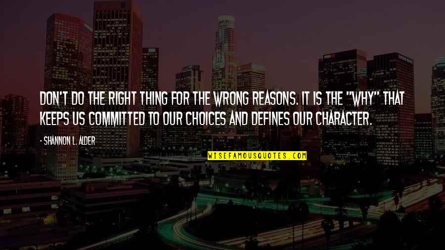 Defines Character Quotes By Shannon L. Alder: Don't do the right thing for the wrong