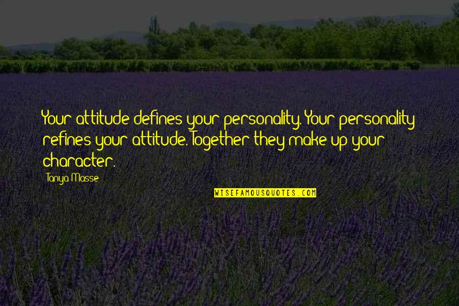 Defines Character Quotes By Tanya Masse: Your attitude defines your personality. Your personality refines