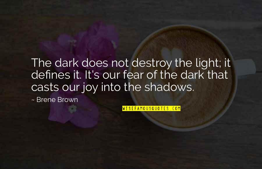 Defines Quotes By Brene Brown: The dark does not destroy the light; it