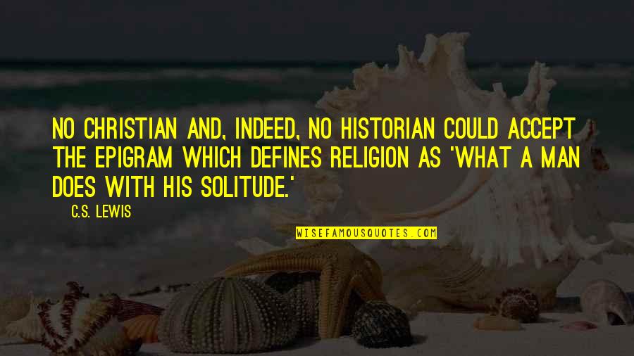 Defines Quotes By C.S. Lewis: No Christian and, indeed, no historian could accept