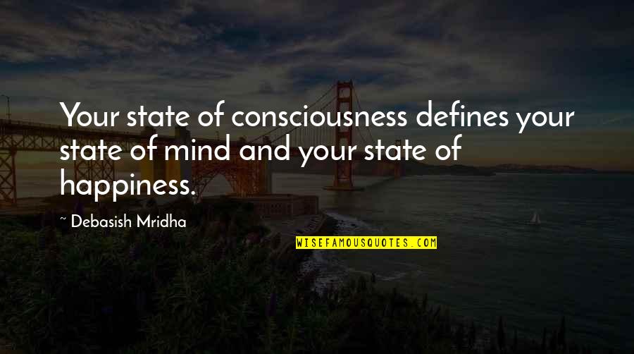 Defines Quotes By Debasish Mridha: Your state of consciousness defines your state of