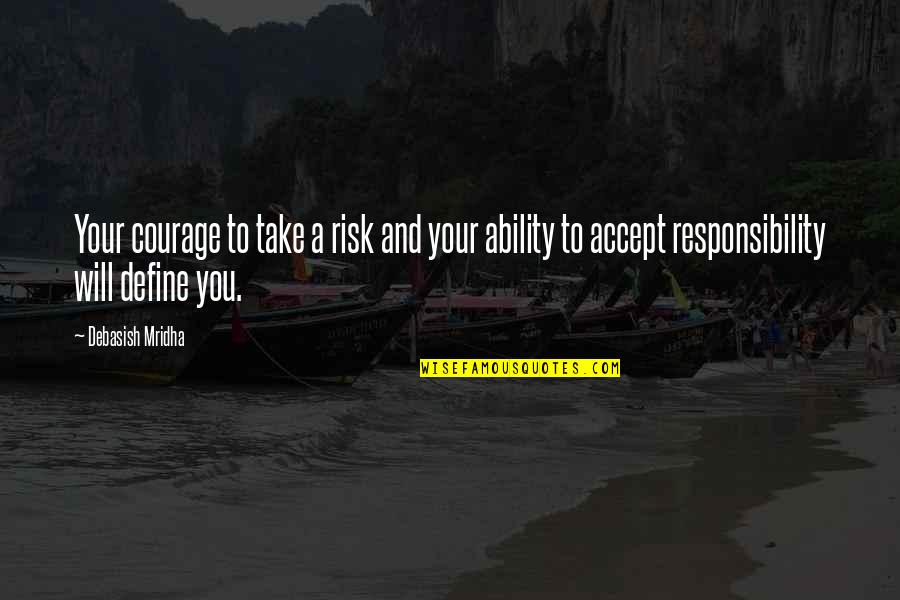 Defines Quotes By Debasish Mridha: Your courage to take a risk and your