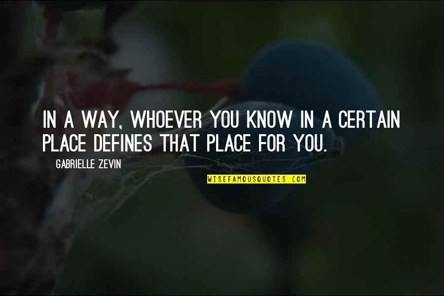 Defines Quotes By Gabrielle Zevin: In a way, whoever you know in a