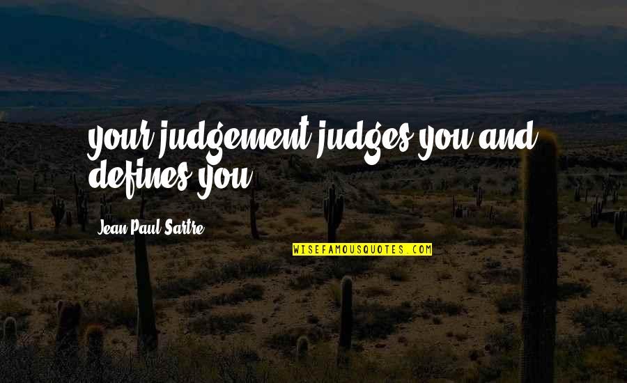 Defines Quotes By Jean-Paul Sartre: your judgement judges you and defines you