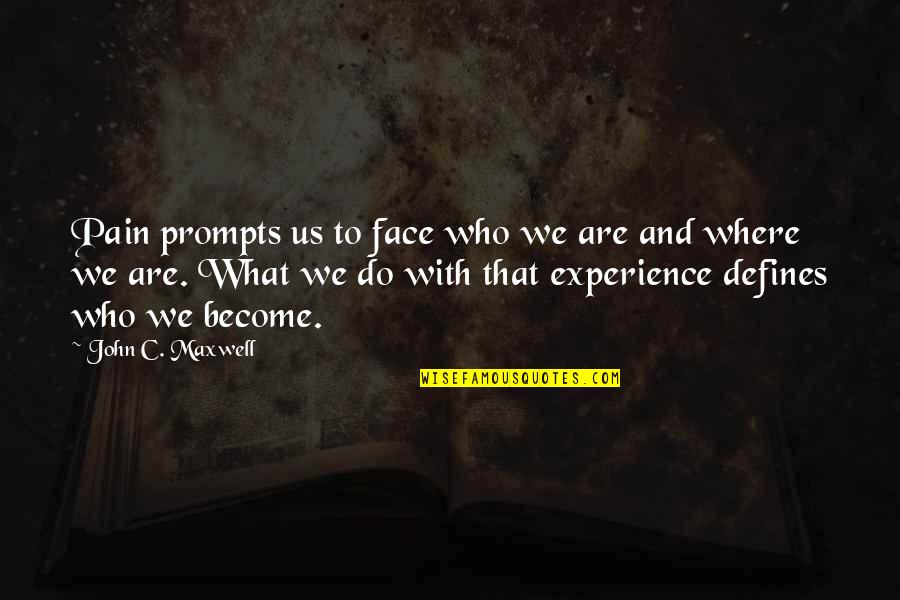 Defines Quotes By John C. Maxwell: Pain prompts us to face who we are